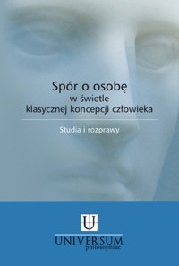 Spór o osobę w świetle klasycznej koncepcji człowieka - Mazur Piotr Stanisław - książka
