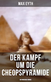 Der Kampf um die Cheopspyramide: Historischer Roman - Max Eyth - ebook