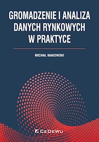 Gromadzenie i analiza danych rynkowych w praktyce - Michał Makowski - książka