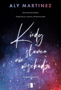 Kiedy słońce nie wschodzi. Seria The Darkest Sunrise. Tom 1 - Aly Martinez - audiobook + książka