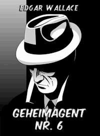 Geheimagent Nr. 6 - Edgar Wallace - ebook