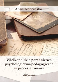 Wielkopolskie poradnictwo psychologiczno - pedagogiczne w procesie zmiany - Knocińska Anna - książka