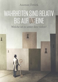 Wahrheiten sind relativ bis auf DIE eine - Asuman Öztürk - ebook