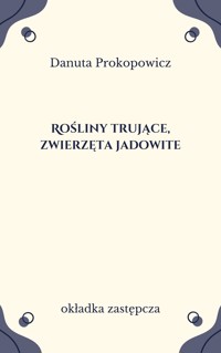 Rośliny trujące, zwierzęta jadowite - Danuta Prokopowicz - ebook