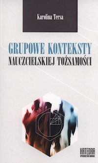 Grupowe konteksty nauczycielskiej tożsamości - Tersa Karolina - książka