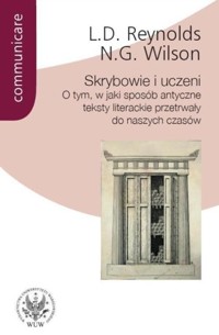 Skrybowie i uczeni. O tym, w jaki sposób antyczne teksty literackie przetrwały do naszych czasów - Reynolds Leighton D., Wilson Nigel G. - książka