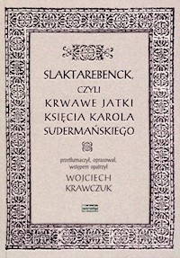 Slaktarebenck, czyli Krwawe jatki księcia Karola Sudermańskiego -  - książka