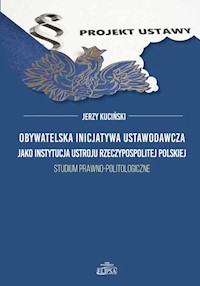 Obywatelska inicjatywa ustawodawcza jako instytucja ustroju Rzeczypospolitej Polskiej. - Jerzy Kuciński - książka