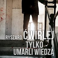 Tylko umarli wiedzą - Ryszard Ćwirlej - ebook + audiobook + książka