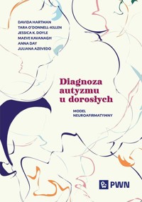 Diagnoza autyzmu u dorosłych. Model neuroafirmatywny - Anna Day, Maeve Kavanagh, Juliana Azevedo, Jessica K. Doyle, Tara O’Donnell-Killen, Davida Hartman - książka