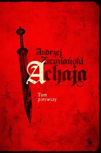 Achaja. Tom 1 (edycja specjalna) - Andrzej Ziemiański - książka
