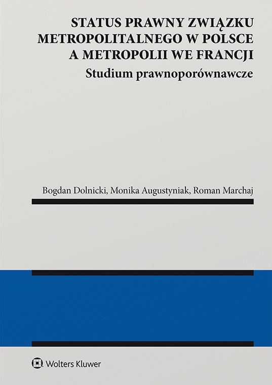 Okładka:Status prawny związku metropolitalnego w Polsce a metropolii we Francji. Studium prawnoporównawcze 