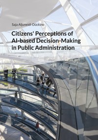 Citizens' Perceptions of AI-based Decision-Making in Public Administration - Saja Aljuneidi-Dückino - ebook