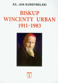 Biskup Wincenty Urban 1911-1983 - Kurdybelski Jan - książka