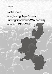 Partie małe w wybranych państwach Europy Środkowo-Wschodniej w latach 1989-2016 - Sula Piotr - książka