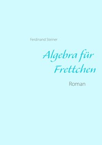 Algebra für Frettchen - Ferdinand Steiner - ebook