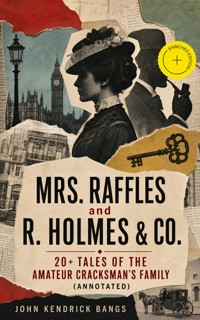 MRS. RAFFLES and R. HOLMES & CO. – 20+ Tales of the Amateur Cracksman's Family (Annotated) - John Kendrick Bangs - ebook