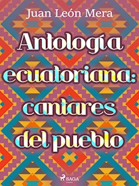 Antología ecuatoriana: cantares del pueblo - Juan León Mera - ebook
