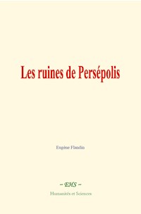 Les ruines de Persépolis - Eugène Flandin - ebook
