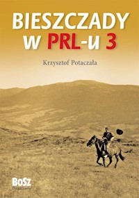 Bieszczady w PRL-u Część 3 - Krzysztof Potaczała - książka