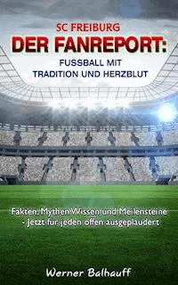 SC Freiburg – Von Tradition und Herzblut für den Fußball - Werner Balhauff - ebook