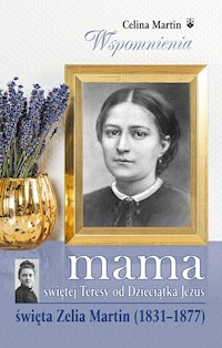 Mama świętej Teresy od Dzieciątka Jezus - Martin Celina - książka