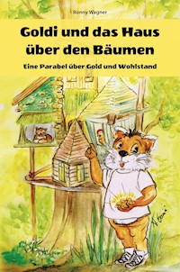 Goldi und das Haus über den Bäumen - Eine Parabel über Gold und Wohlstand - Ronny Wagner - ebook