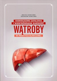 Niewirusowe zapalenia i niewyrównana marskość wątroby w praktyce klinicznej - Gonciarz Maciej, Gonciarz Zbigniew - książka