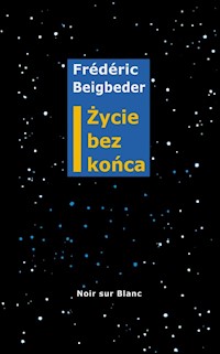 Życie bez końca - Frédéric Beigbeder - książka