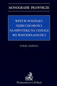 Wpływ podziału nieruchomości na hipotekę na udziale we współwłasności - Paweł Hadyna - książka
