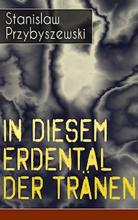 In diesem Erdental der Tränen - Stanisław Przybyszewski - ebook