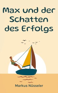 Max und der Schatten des Erfolgs - Markus Nüsseler - ebook