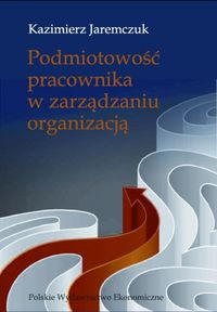 Podmiotowość pracownika w zarządzaniu organizacją - Jaremczuk Kazimierz - książka