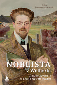 Noblista z Wolbórki. Śladami Reymonta po Łodzi i regionie łódzkim - Celina Jaworska-Maćkowiak - książka