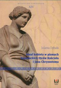 Ideał kobiety w pismach kapadockich Ojców Kościoła i Jana Chryzostoma - Dybała Jolanta - książka