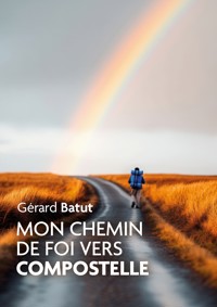 Mon chemin de Foi vers Compostelle - Gérard Batut - ebook