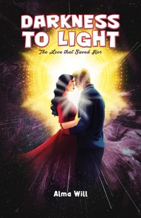 Darkness to Light: The Love that Saved Her - Alma Will - ebook