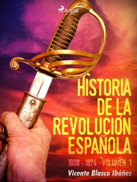 Historia de la revolución española: 1808 - 1874 Volúmen 1 - Vicente Blasco Ibanez - ebook