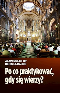 Po co praktykować, gdy się wierzy? - Alain Quilici - ebook