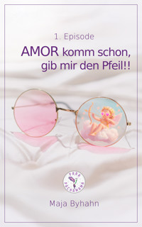 AMOR komm schon gib, mir den Pfeil! 1. Episode - Maja Byhahn - ebook