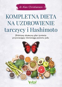 Kompletna dieta na uzdrowienie tarczycy i Hashimoto - Alan Christianson - książka