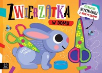 Pierwsze wycinanki z nożyczkami. Zwierzątka w domu - Agnieszka Bator - książka