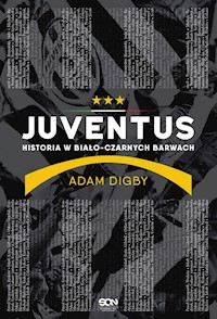 Juventus. Historia w biało-czarnych barwach - Adam Digby - ebook