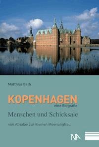 Kopenhagen – eine Biografie - Matthias Bath - ebook