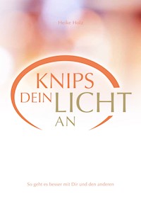 Knips dein Licht an - Holz Heike - ebook