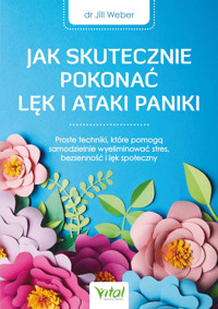 Jak skutecznie pokonać lęk i ataki paniki - dr Jill Weber - ebook