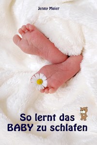 So lernt das Baby zu schlafen - Jenny Meier - ebook