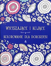 Wyciszające i kojące kolorowanie dla dorosłych -  - książka