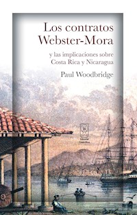 Los contratos Webster-Mora y las implicaciones sobre Costa Rica y Nicaragua - Paul Woodbridge - ebook