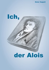 Ich, der Alois - Dieter Seppelt - ebook